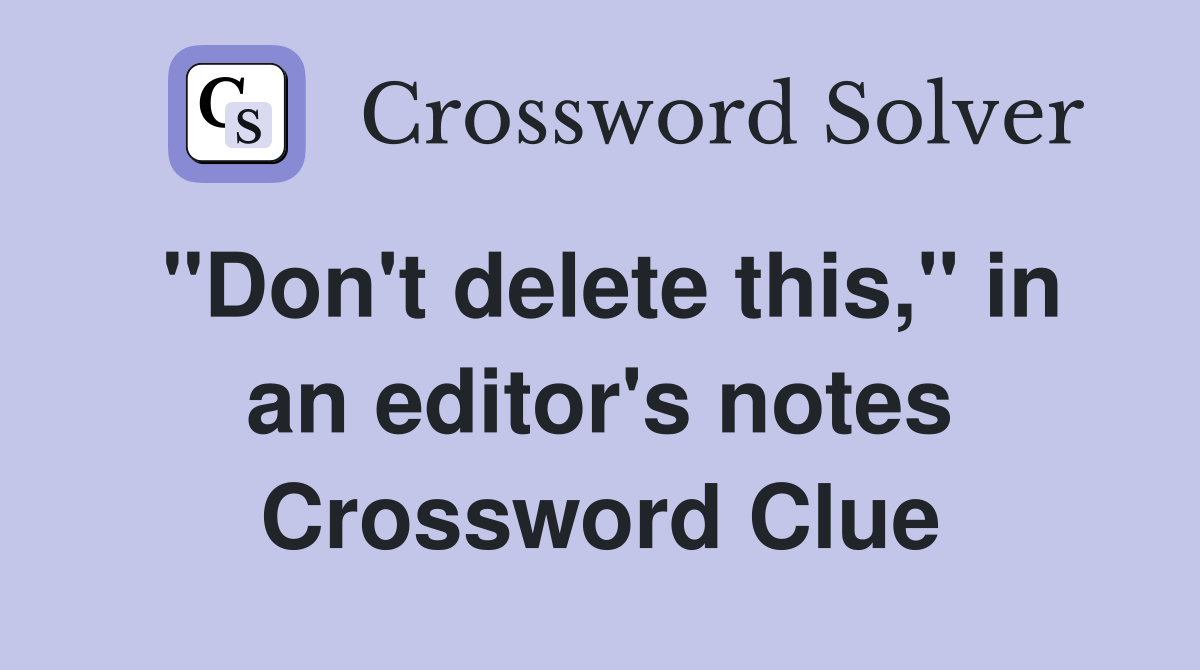 "Don't delete this," in an editor's notes - Crossword Clue Answers